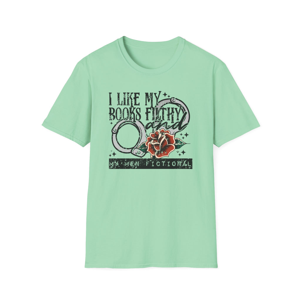 I Like My Books Filthy And My Men Fictional T-Shirt