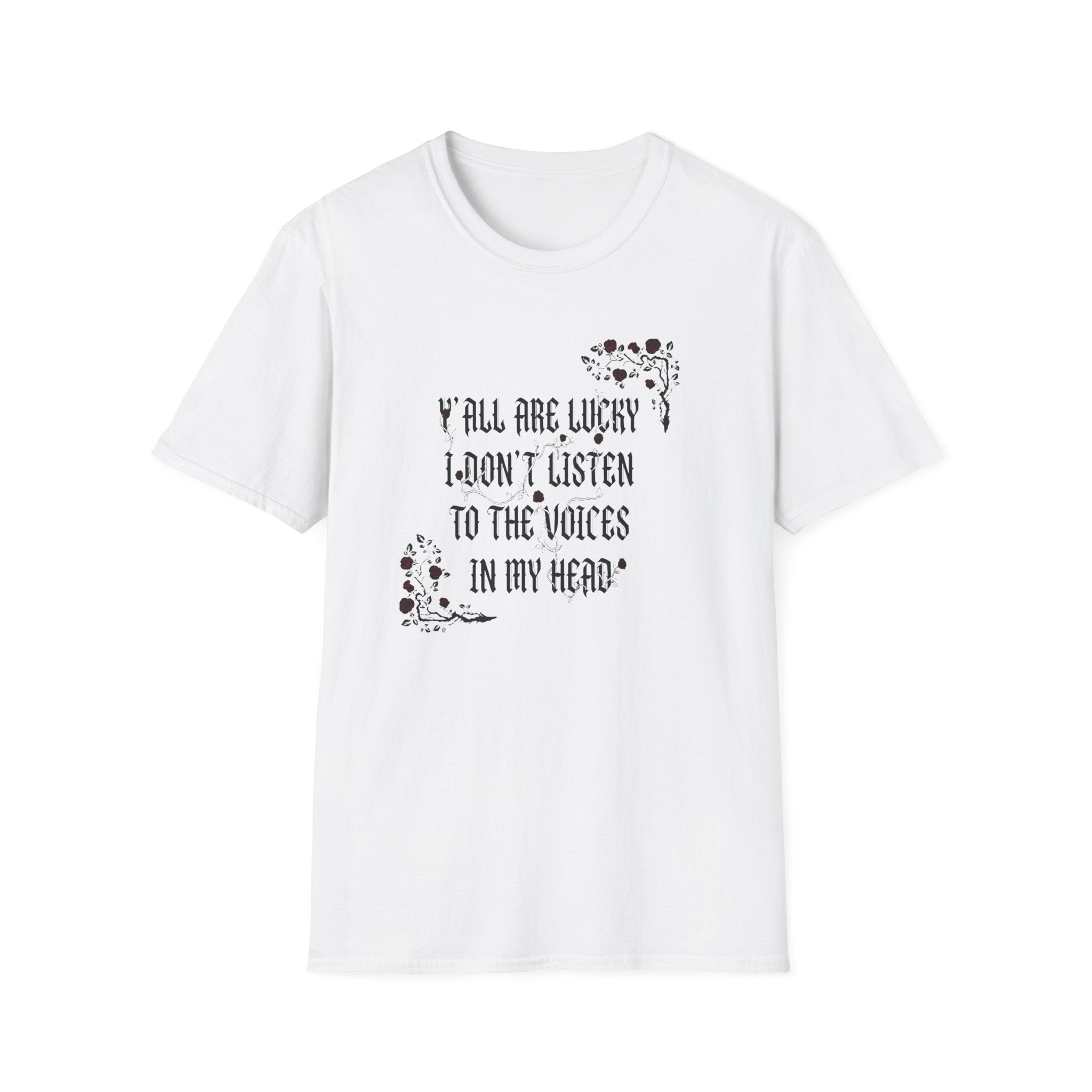 Ya'll Are Lucky I Don't Listen To The Voices T-Shirt