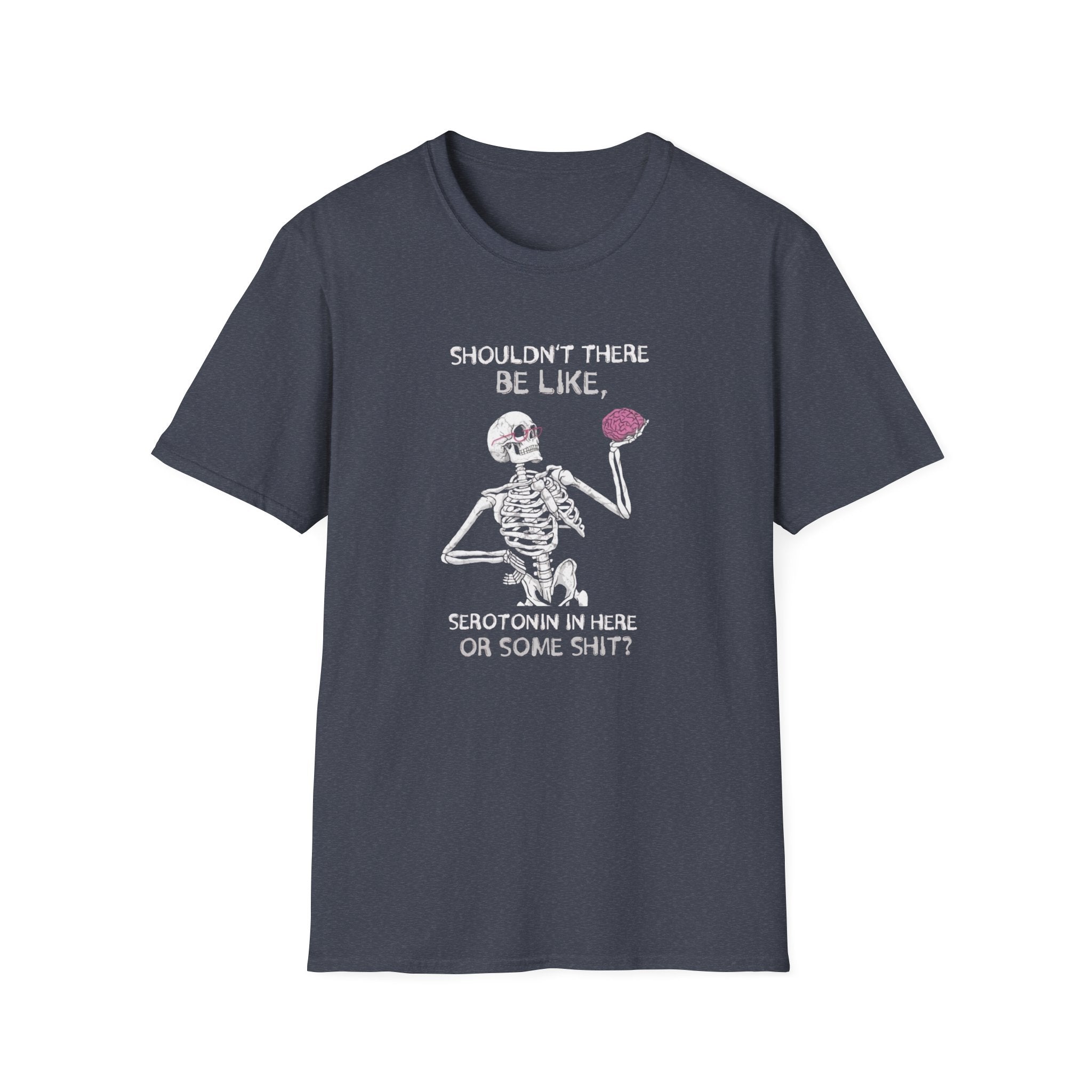 Shouldn't There be Like Serotonin T-Shirt