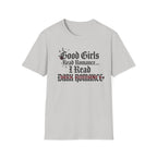 Good Girls Read Romance.. I Read Dark Romance T-Shirt