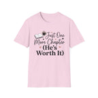 Just One More Chapter, He's Worth It T-Shirt