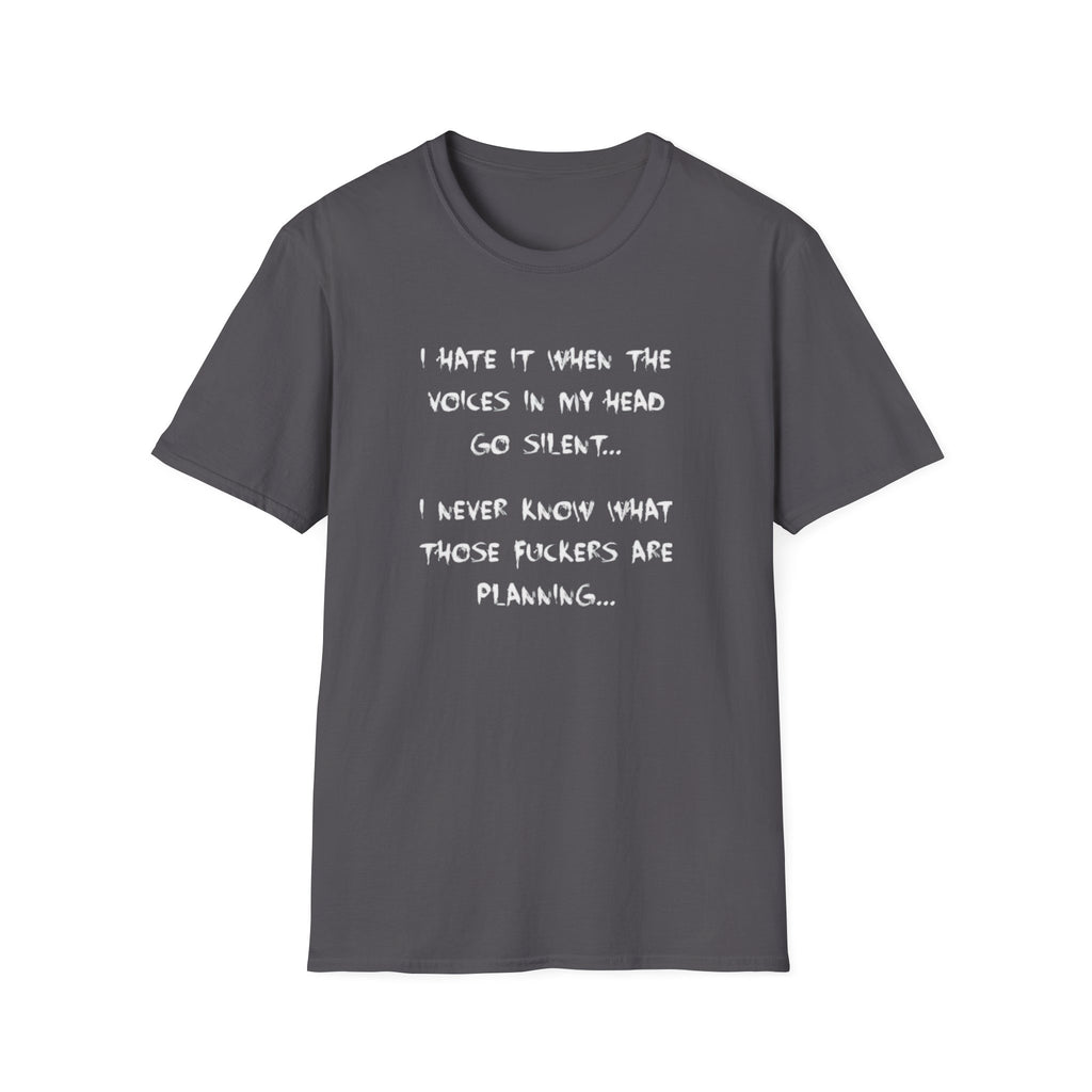 I Hate It When The Voices In My Head Goes Silent T-Shirt