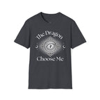 The Dragon Choose Me T-Shirt