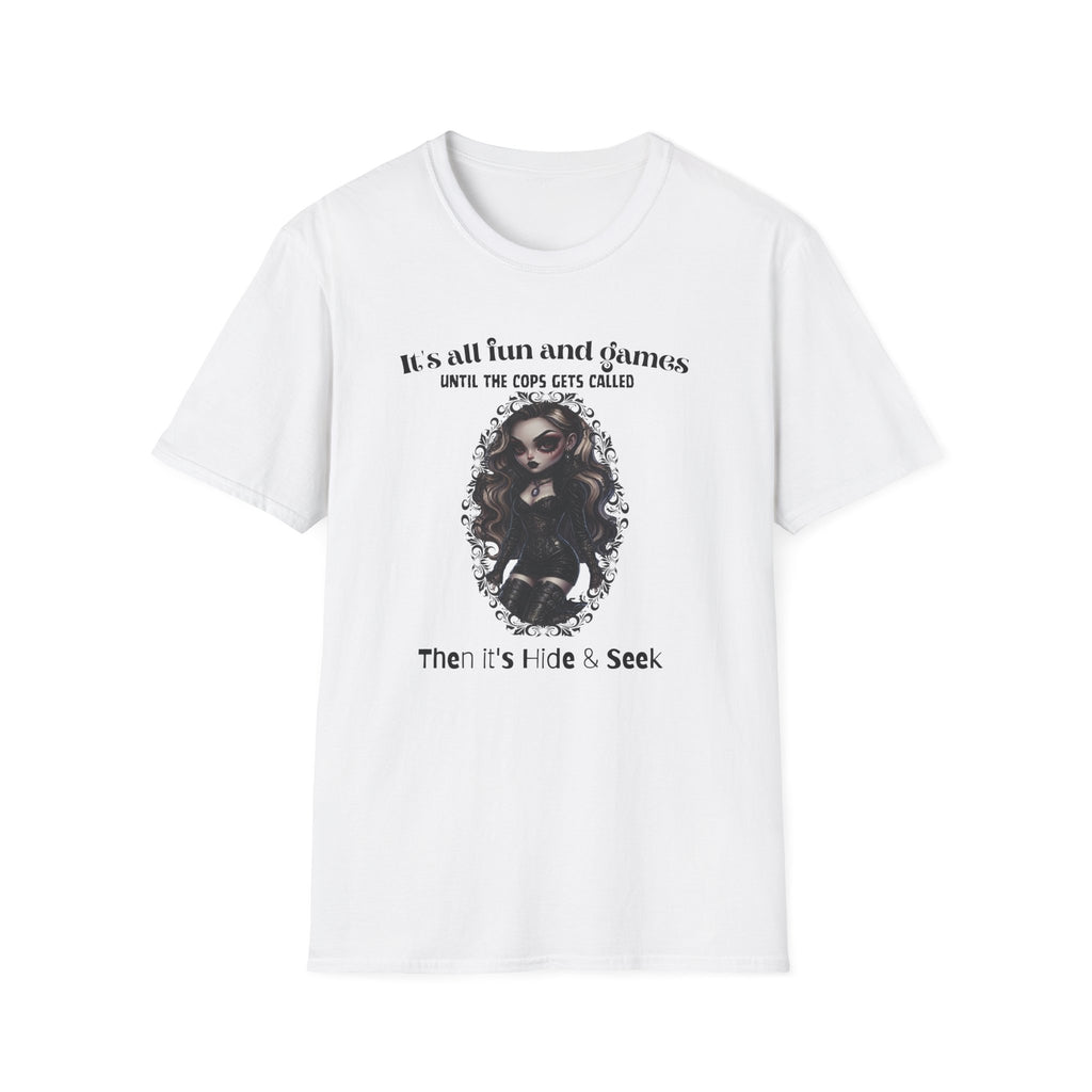 Its All Fun And Games Until The Cops Get Called T-Shirt