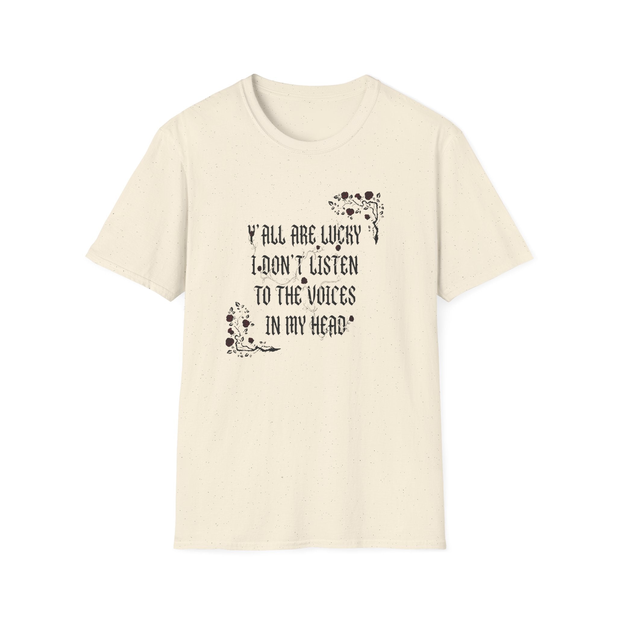 Ya'll Are Lucky I Don't Listen To The Voices T-Shirt
