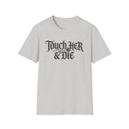 Touch Her And Die T-Shirt