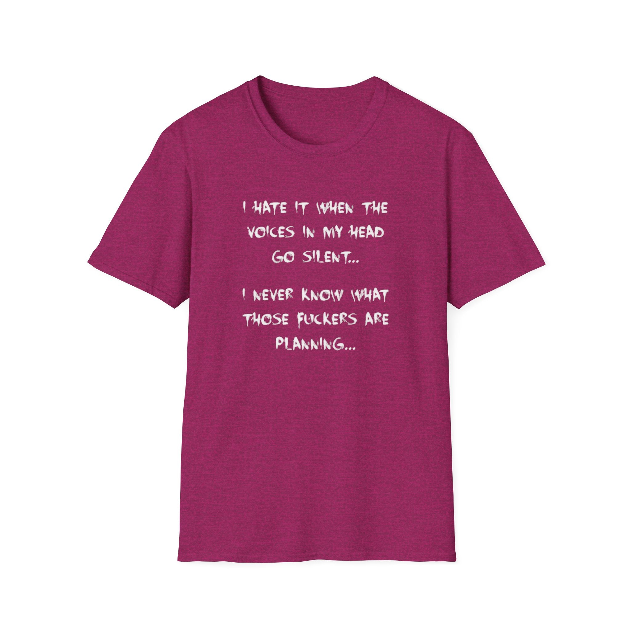 I Hate It When The Voices In My Head Goes Silent T-Shirt