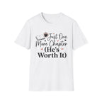 Just One More Chapter, He's Worth It T-Shirt
