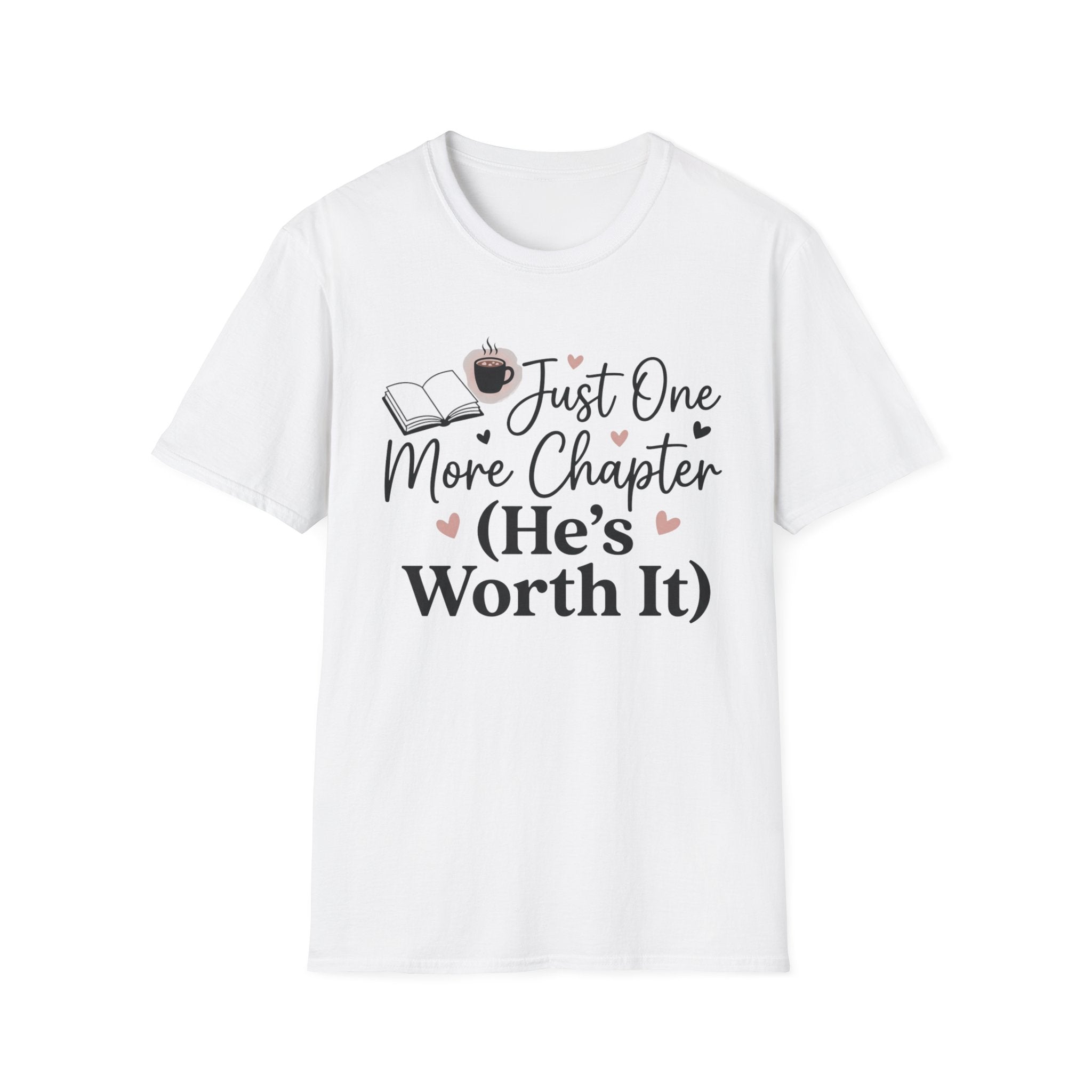 Just One More Chapter, He's Worth It T-Shirt