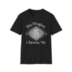 The Dragon Choose Me T-Shirt