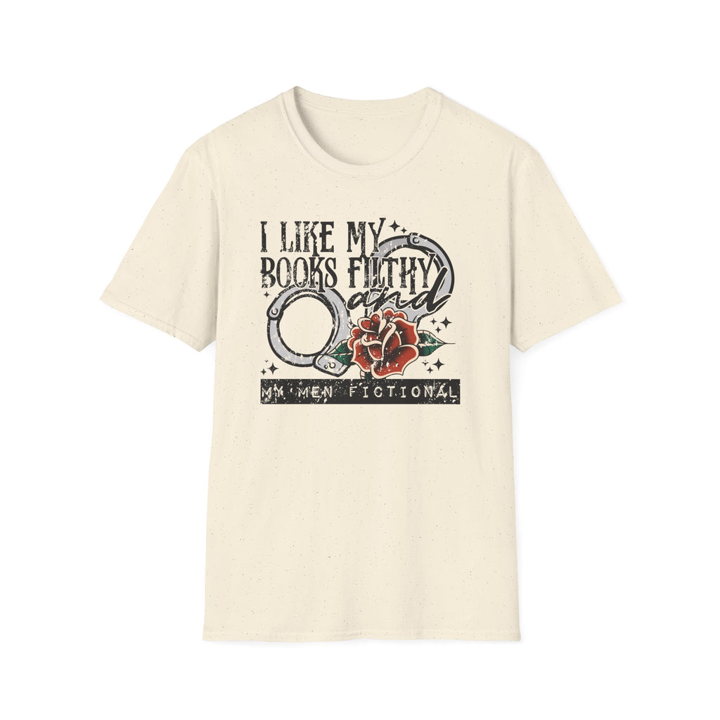 I Like My Books Filthy And My Men Fictional T-Shirt