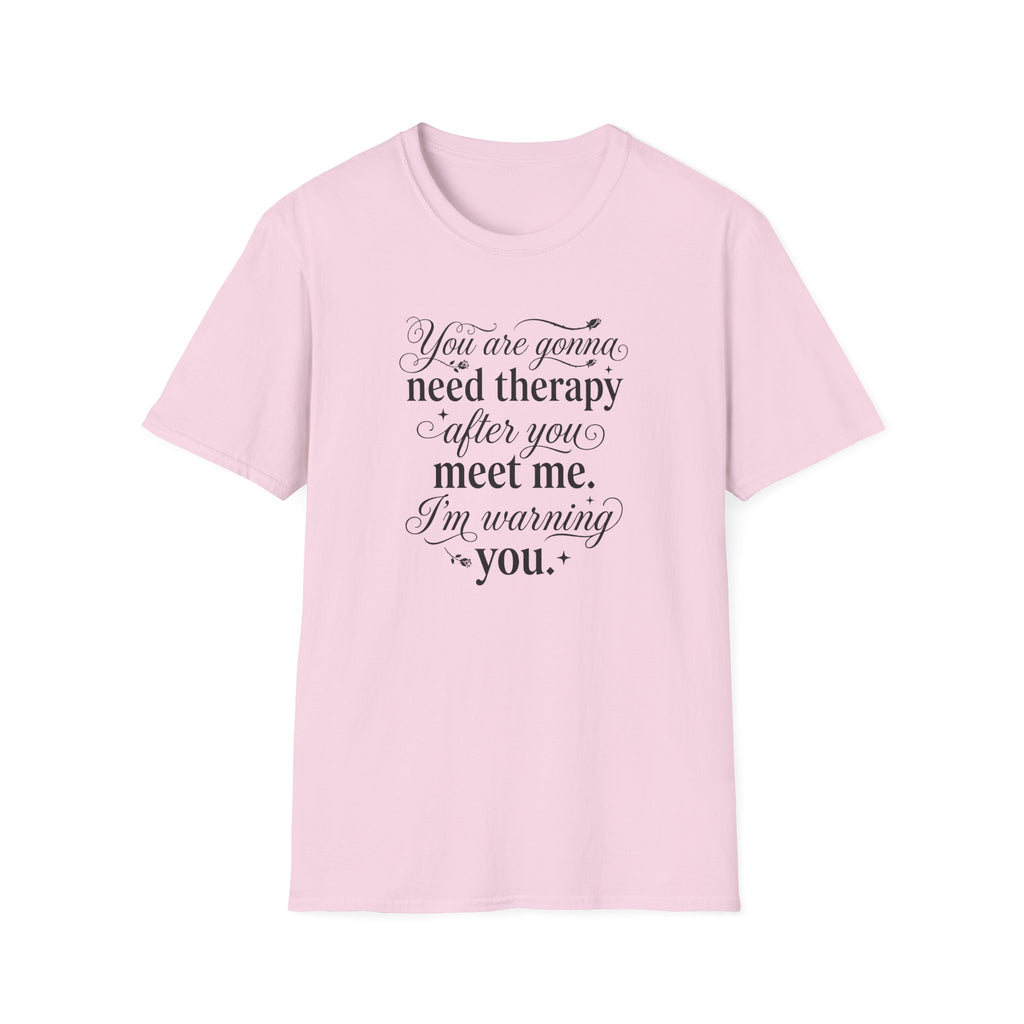 You Are Going To Need Therapy T-Shirt