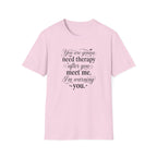 You Are Going To Need Therapy T-Shirt