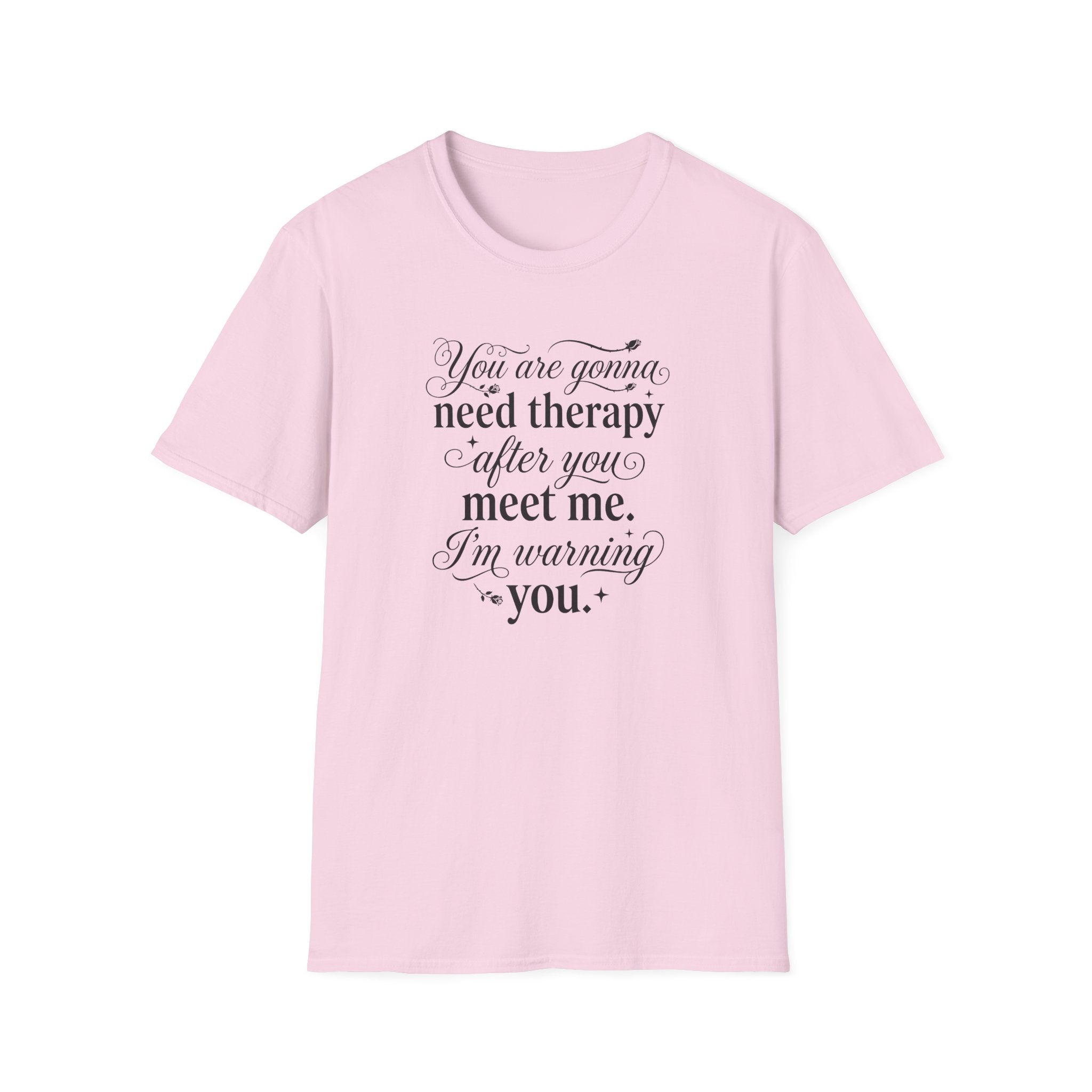 You Are Going To Need Therapy T-Shirt
