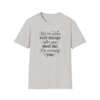 You Are Going To Need Therapy T-Shirt