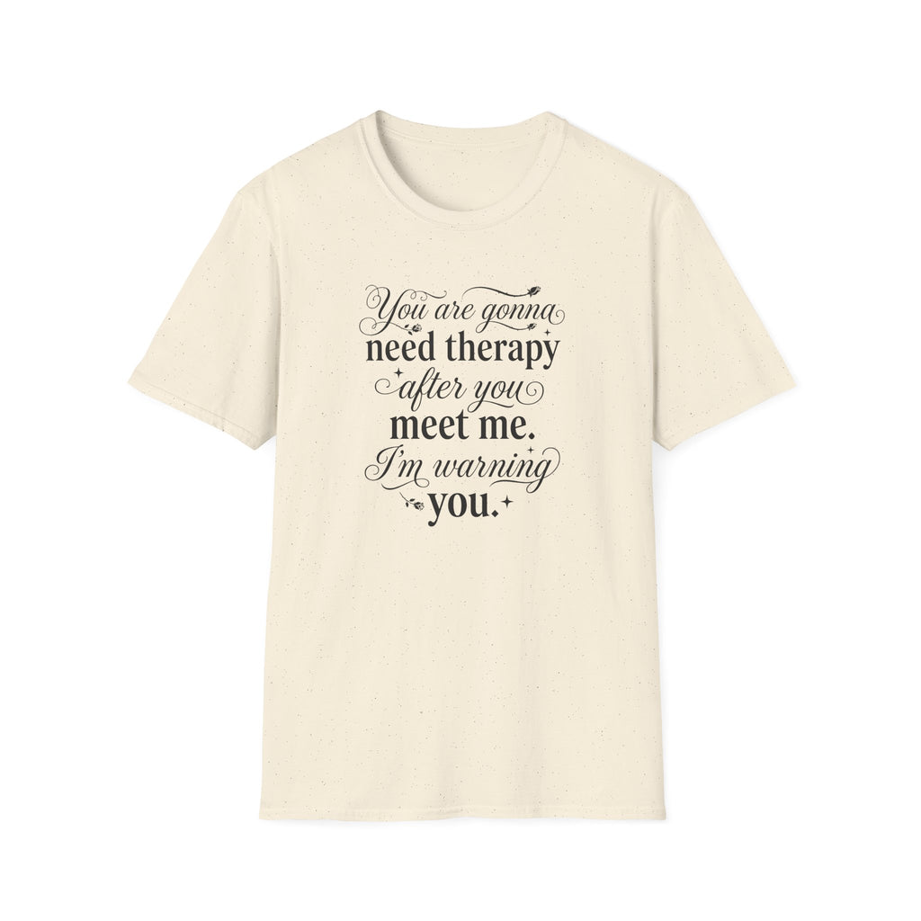 You Are Going To Need Therapy T-Shirt