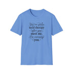 You Are Going To Need Therapy T-Shirt