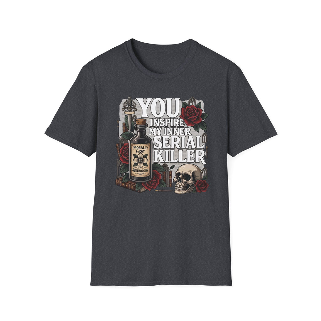 You Inspire My Inner Serial Killer T-Shirt
