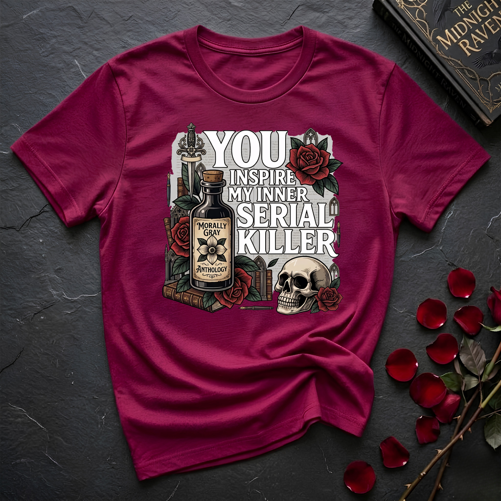 You Inspire My Inner Serial Killer T-Shirt