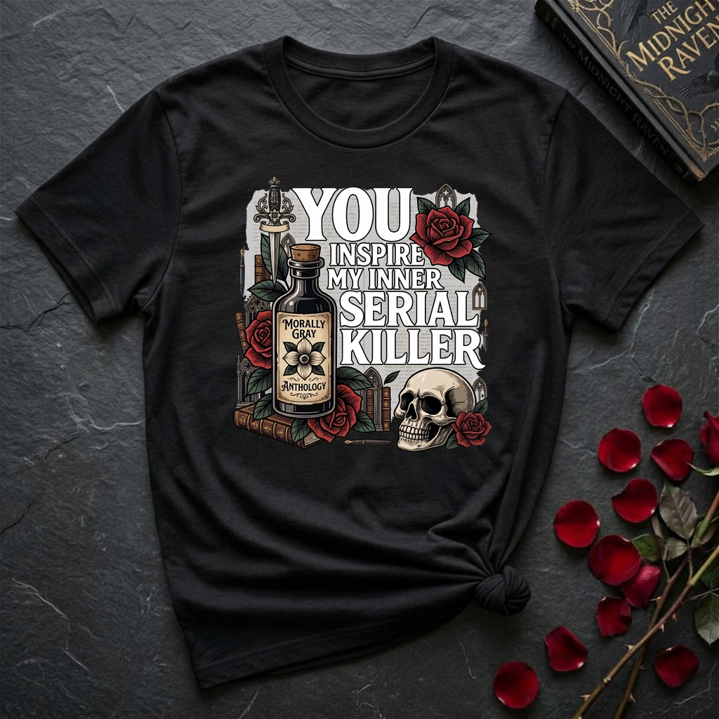 You Inspire My Inner Serial Killer T-Shirt