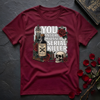 You Inspire My Inner Serial Killer T-Shirt