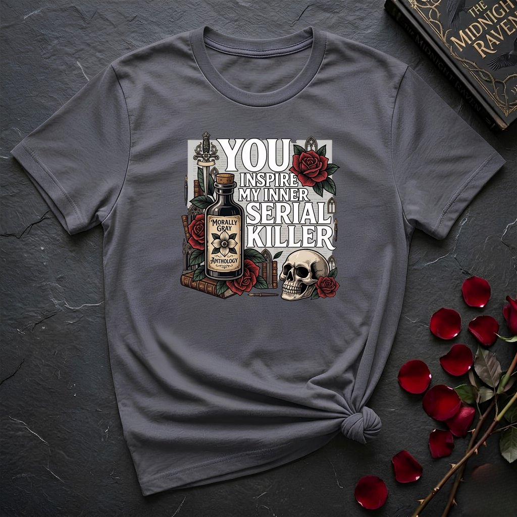 You Inspire My Inner Serial Killer T-Shirt