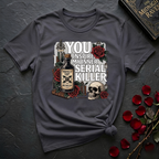 You Inspire My Inner Serial Killer T-Shirt