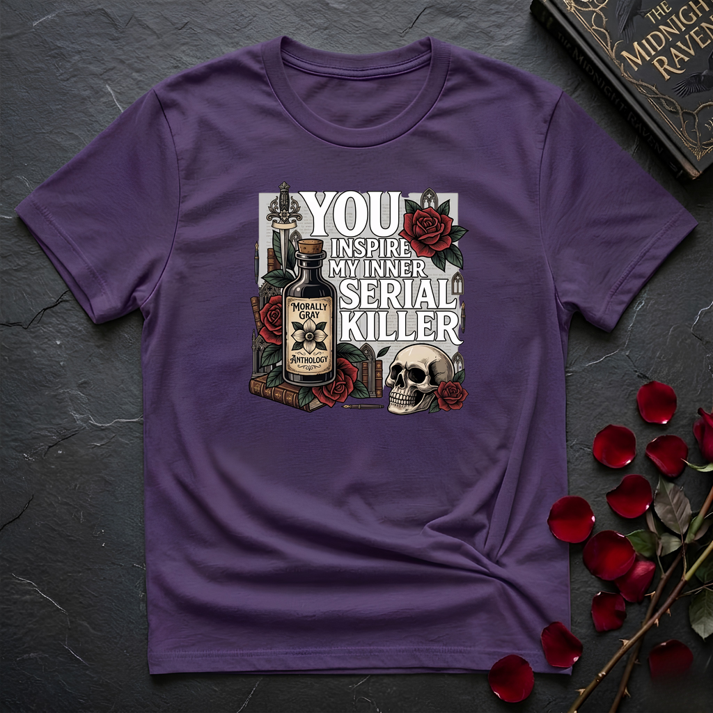 You Inspire My Inner Serial Killer T-Shirt