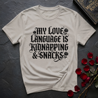 My Love Language Is Kidnapping And Snacks T-Shirt