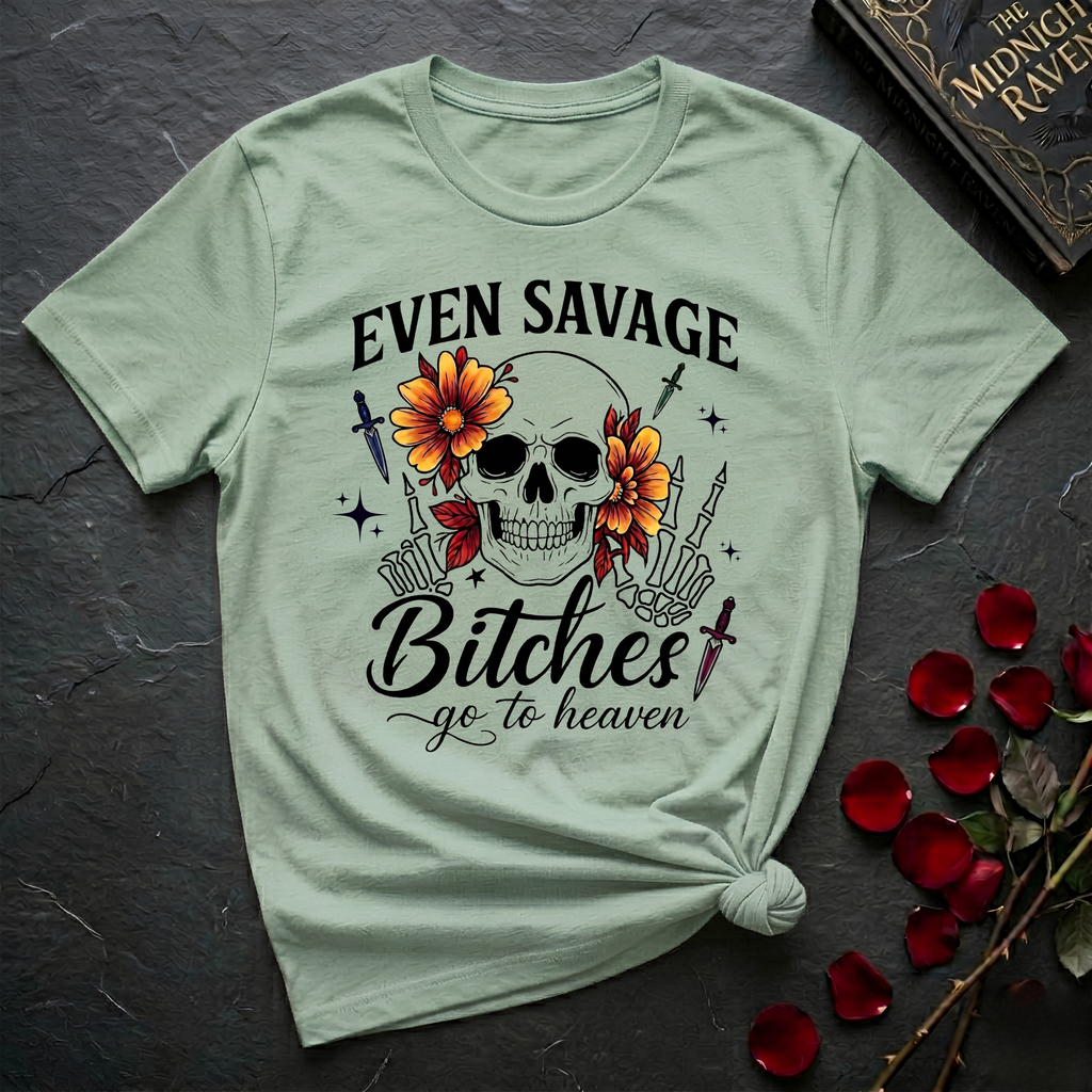 Even Savage Bitches Go To Heaven T-Shirt