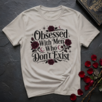 Obsessed With Men Who Don't Exist T-Shirt