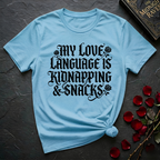 My Love Language Is Kidnapping And Snacks T-Shirt