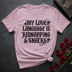 My Love Language Is Kidnapping And Snacks T-Shirt