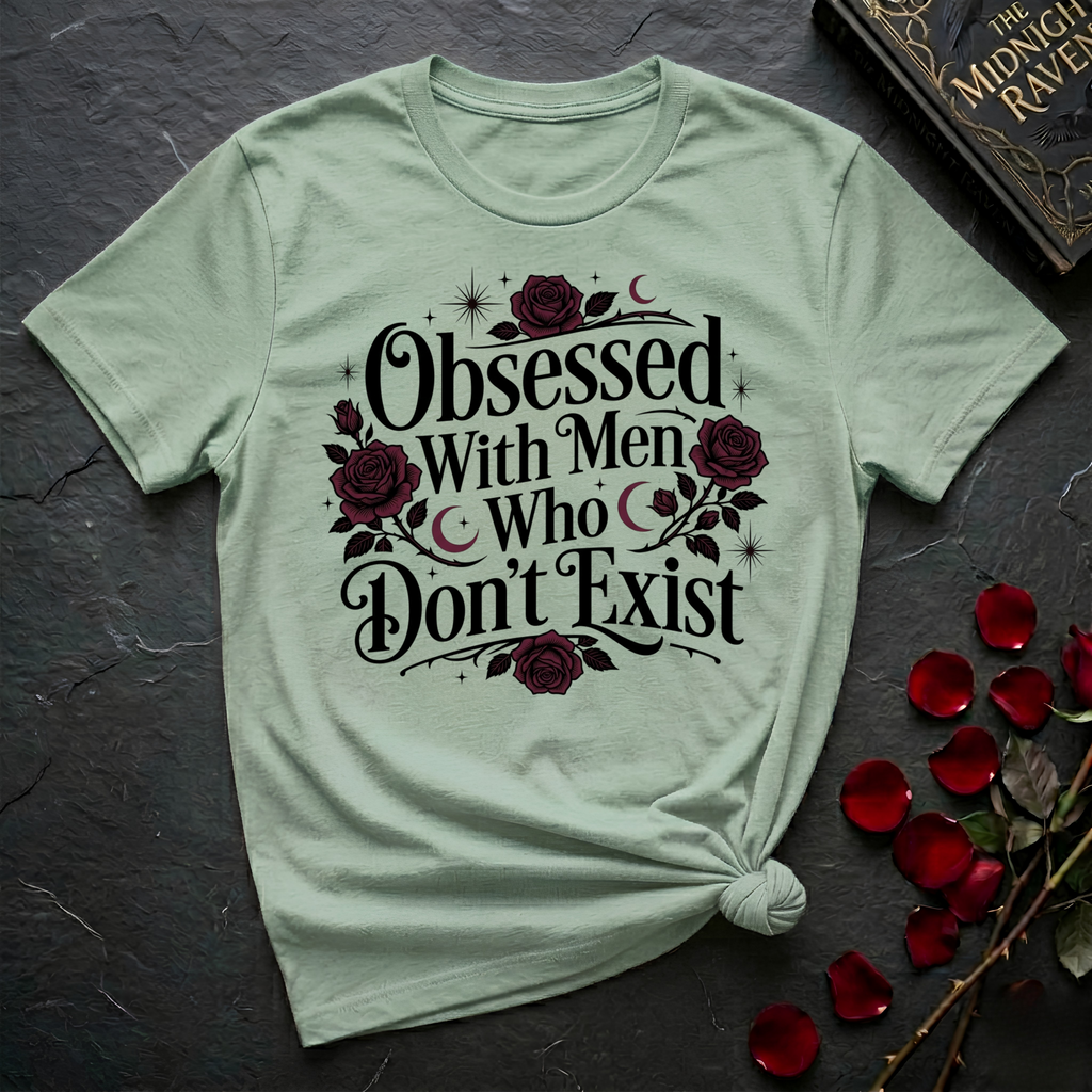 Obsessed With Men Who Don't Exist T-Shirt