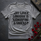 My Love Language Is Kidnapping And Snacks T-Shirt