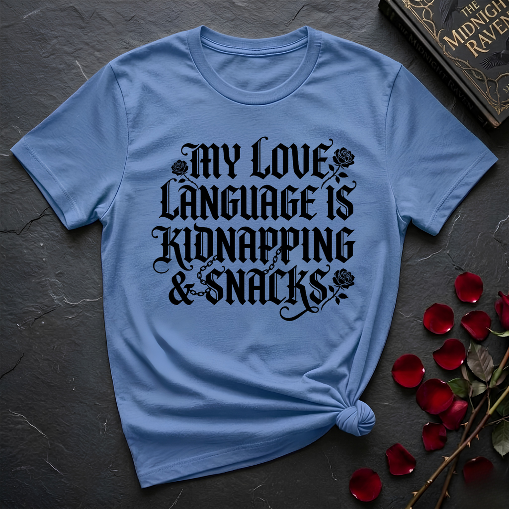 My Love Language Is Kidnapping And Snacks T-Shirt