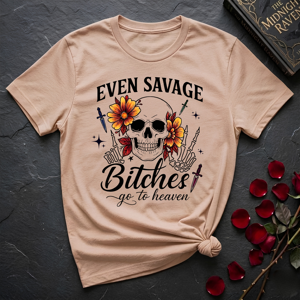 Even Savage Bitches Go To Heaven T-Shirt