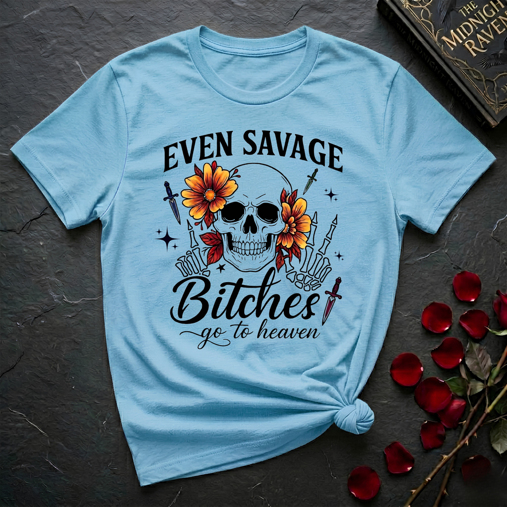 Even Savage Bitches Go To Heaven T-Shirt