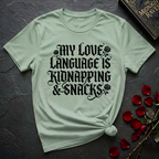 My Love Language Is Kidnapping And Snacks T-Shirt