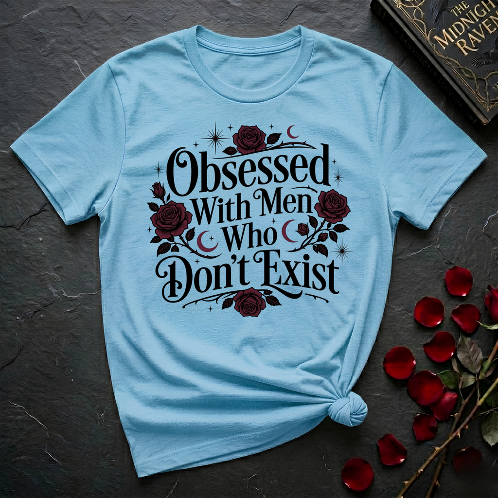 Obsessed With Men Who Don't Exist T-Shirt